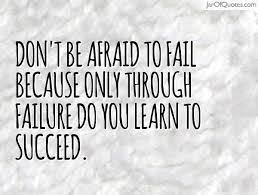 never be afraid of failure